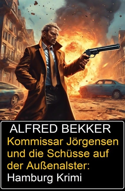 Kommissar Jörgensen und die Schüsse auf der Außenalster: Hamburg Krimi - Alfred Bekker