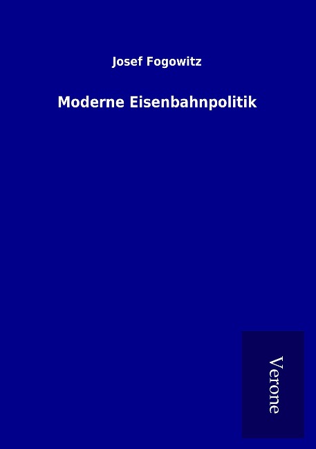Moderne Eisenbahnpolitik - Josef Fogowitz