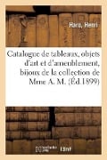 Catalogue de Tableaux Anciens Et Modernes, Objets d'Art Et d'Ameublement - Henri Haro