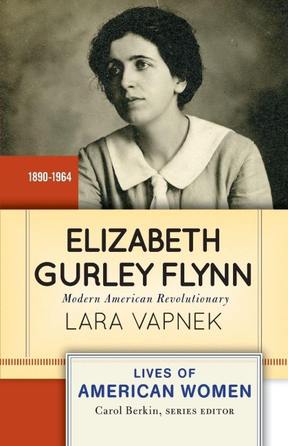 Elizabeth Gurley Flynn - Lara Vapnek
