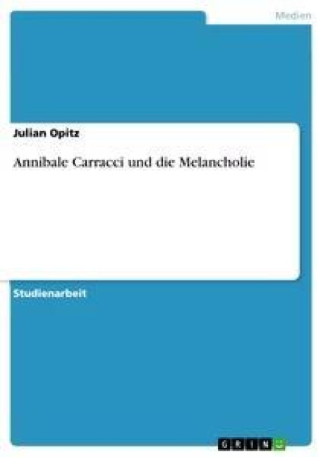 Annibale Carracci und die Melancholie - Julian Opitz
