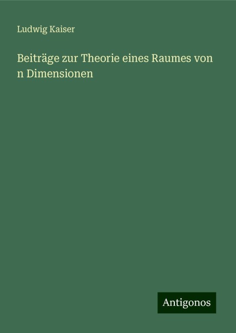 Beiträge zur Theorie eines Raumes von n Dimensionen - Ludwig Kaiser