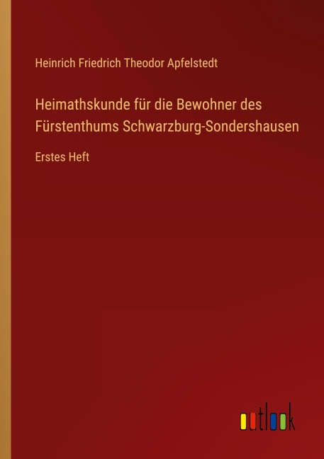 Heimathskunde für die Bewohner des Fürstenthums Schwarzburg-Sondershausen - Heinrich Friedrich Theodor Apfelstedt