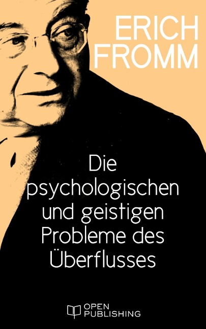 Die psychologischen und geistigen Probleme des Überflusses - Erich Fromm