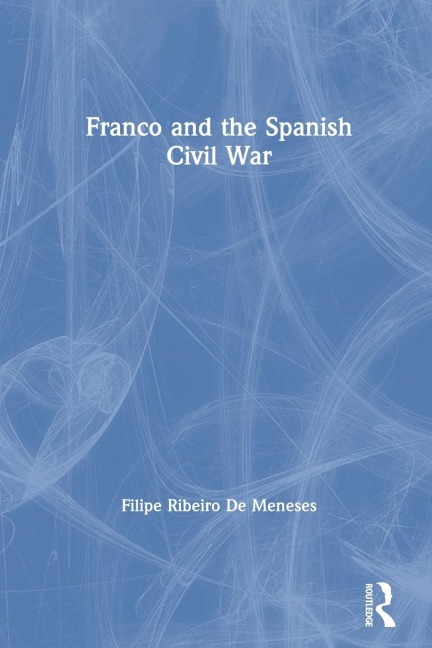 Franco and the Spanish Civil War - Filipe Ribeiro De Meneses