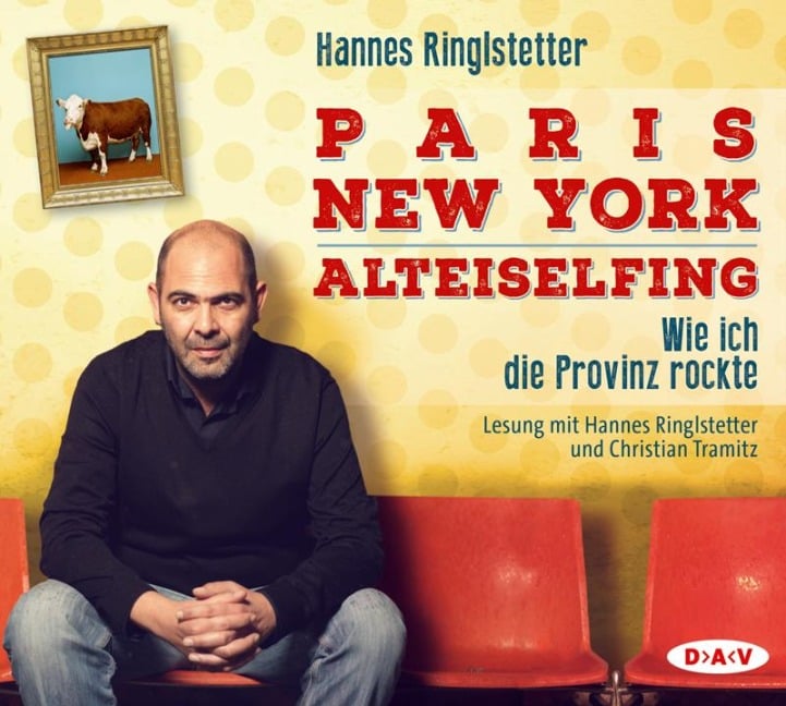 Paris - New York - Alteiselfing. Wie ich die Provinz rockte - Hannes Ringlstetter