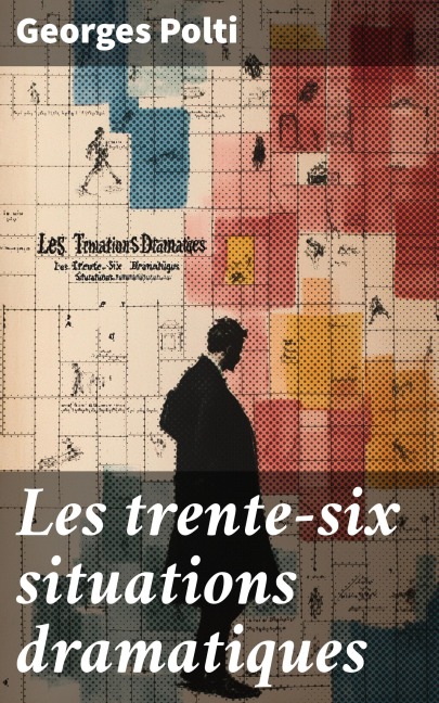 Les trente-six situations dramatiques - Georges Polti
