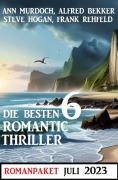 Cover-Bild zum Titel 'Die besten 6 Romantic Thriller Juli 2023' von 'Alfred Bekker, Steve Hogan, Ann Murdoch, Frank Rehfeld'