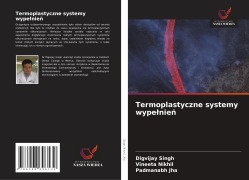 Cover-Bild zum Titel 'Termoplastyczne systemy wype¿nie¿' von 'Digvijay Singh, Vineeta Nikhil, Padmanabh Jha'