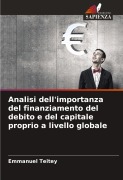 Cover-Bild zum Titel 'Analisi dell'importanza del finanziamento del debito e del capitale proprio a livello globale' von 'Emmanuel Teitey'