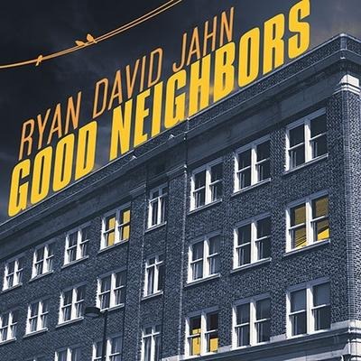 Good Neighbors Lib/E - Ryan David Jahn
