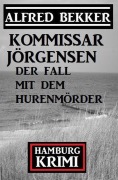 Cover-Bild zum Titel 'Der Fall mit dem Hurenmörder: Kommissar Jörgensen Hamburg Krimi' von 'Alfred Bekker'