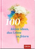 100 kleine Ideen, das Leben zu feiern - 