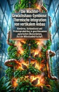 Cover-Bild zum Titel 'Die Wachtel-Gewächshaus-Symbiose: Thermische Integration von vertikalem Anbau' von 'Franz Radisch'