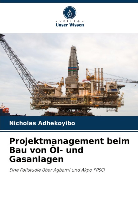 Projektmanagement beim Bau von Öl- und Gasanlagen - Nicholas Adhekoyibo