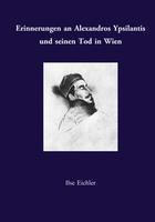 Erinnerungen an Alexandros Ypsilantis und seinen Tod in Wien - Ilse Eichler