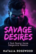Cover-Bild zum Titel 'Savage Desires: A Dark Reverse Harem Omegaverse Romance (Twisted Alphas Series)' von 'Natalia Rosewood'