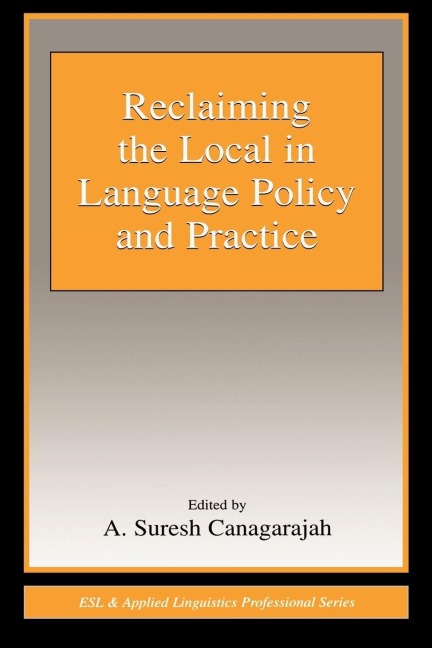 Reclaiming the Local in Language Policy and Practice - 