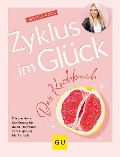 Zyklus im Glück - Das Kochbuch - Jessica Roch