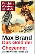 Cover-Bild zum Titel 'Das Gold der Cheyenne: Wichita Western Roman 276' von 'Max Brand'
