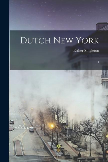 Dutch New York: 1 - Esther Singleton