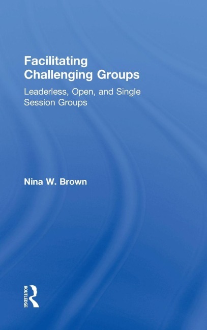 Facilitating Challenging Groups - Nina W. Brown