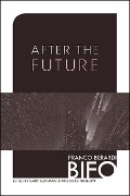 Cover-Bild zum Titel 'After the Future' von 'Franco Bifo Berardi'