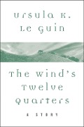 Cover-Bild zum Titel 'The Wind's Twelve Quarters' von 'Ursula K. Le Guin'