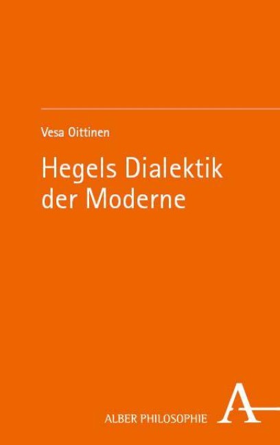 Hegels Dialektik der Moderne - Vesa Oittinen