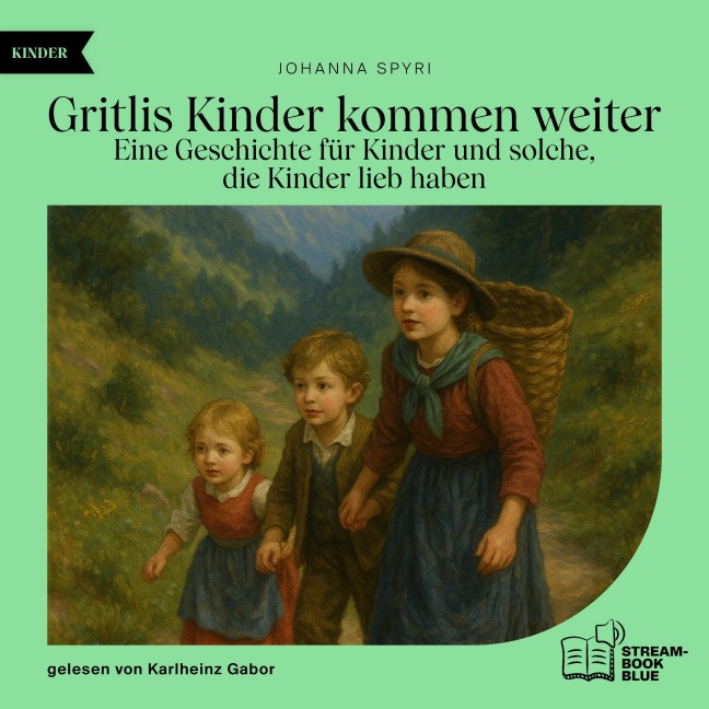 Gritlis Kinder kommen weiter - Johanna Spyri
