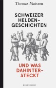 Cover-Bild zum Titel 'Schweizer Heldengeschichten - und was dahintersteckt' von 'Thomas Maissen'