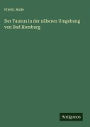 Cover-Bild zum Titel 'Der Taunus in der näheren Umgebung von Bad Homburg' von 'Friedr. Rolle'