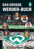 Das große Werder-Buch - Christoph Bausenwein