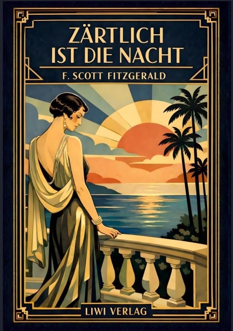 F. Scott Fitzgerald: Zärtlich ist die Nacht. Vollständige Neuausgabe - F. Scott Fitzgerald