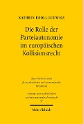 Die Rolle der Parteiautonomie im europäischen Kollisionsrecht - Kathrin Kroll-Ludwigs