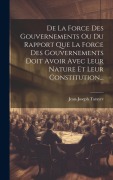 Cover-Bild zum Titel 'De La Force Des Gouvernements Ou Du Rapport Que La Force Des Gouvernements Doit Avoir Avec Leur Nature Et Leur Constitution...' von 'Jean-Joseph Tarayre'