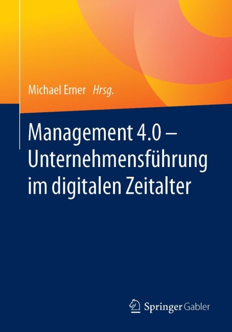 Management 4.0 - Unternehmensführung im digitalen Zeitalter - 