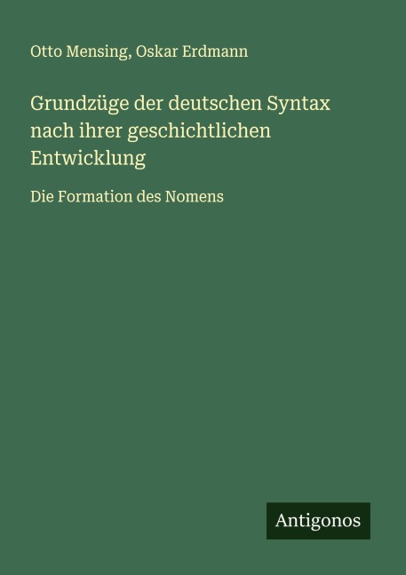 Grundzüge der deutschen Syntax nach ihrer geschichtlichen Entwicklung - Otto Mensing, Oskar Erdmann