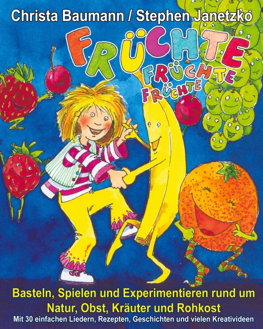 Früchte, Früchte, Früchte - Basteln, Spielen und Experimentieren rund um Natur, Obst, Kräuter und Rohkost - Christa Baumann, Stephen Janetzko