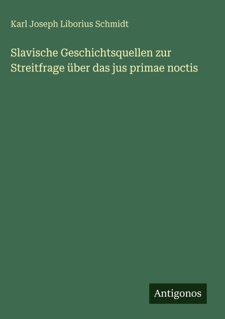 Slavische Geschichtsquellen zur Streitfrage über das jus primae noctis - Karl Joseph Liborius Schmidt