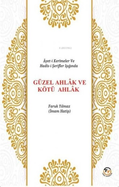 Ayet-i Kerimeler ve Hadis-i Serifler Isiginda Güzel Ahlak ve Kötü Ahlak - Faruk Yilmaz
