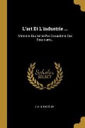 Cover-Bild zum Titel 'L'art Et L'industrie ...: Mémoire Couronné Par L'académie Des Beaux-arts...' von ''