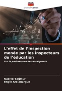 Cover-Bild zum Titel 'L'effet de l'inspection menée par les inspecteurs de l'éducation' von 'Naciye Ya¿Mur, Engin Arslanargun'