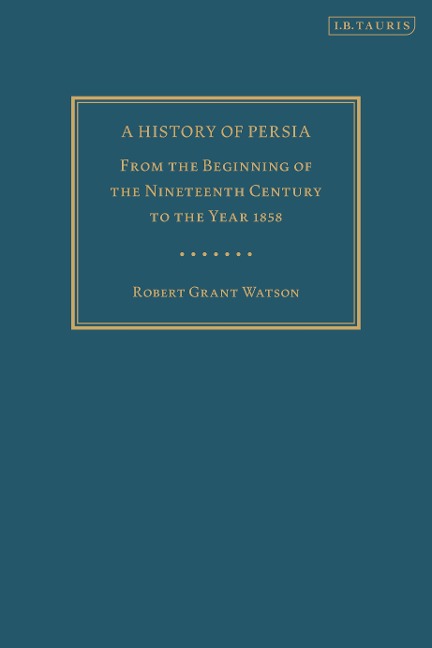 A History of Persia - Robert Grant Watson