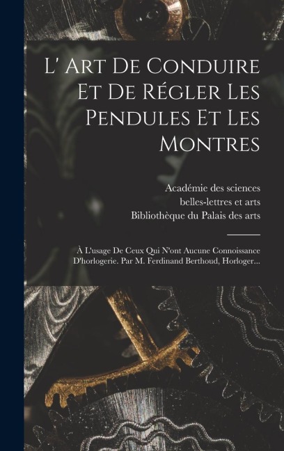 L' Art De Conduire Et De Régler Les Pendules Et Les Montres - Ferdinand Berthoud, Lambert