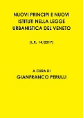 NUOVI PRINCIPI E NUOVI ISTITUTI NELLA LEGGE URBANISTICA DEL VENETO L.R. 14/2017 - Gianfranco Perulli