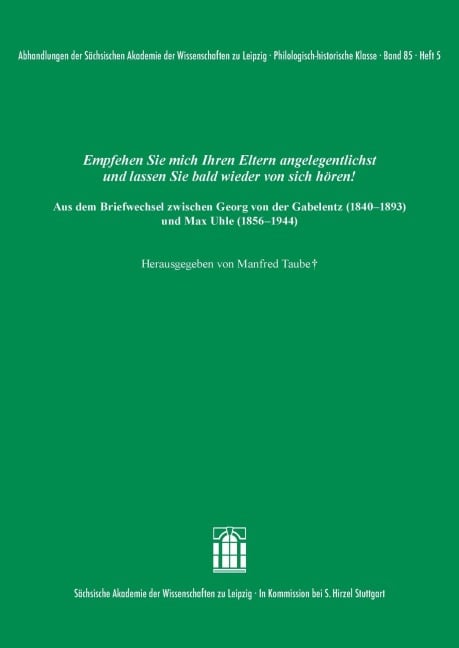 Empfehlen Sie mich Ihren Eltern angelegentlichst und lassen Sie bald wieder von sich hören! Aus dem Briefwechsel zwischen Georg von der Gabelentz (1840-1893) und Max Uhle (1856-1944) - 