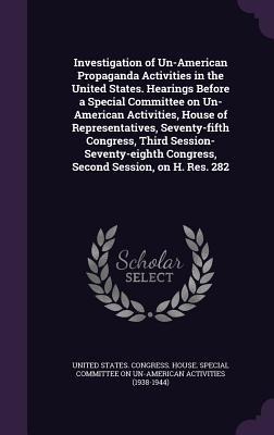 Investigation of Un-American Propaganda Activities in the United States. Hearings Before a Special Committee on Un-American Activities, House of Repre - 