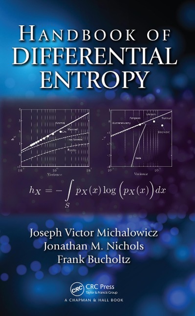 Handbook of Differential Entropy - Joseph Victor Michalowicz, Jonathan M. Nichols, Frank Bucholtz