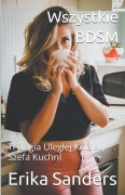 Cover-Bild zum Titel 'Wszystkie BDSM Trylogia. Uleglej Kobiety Szefa Kuchni' von 'Erika Sanders'